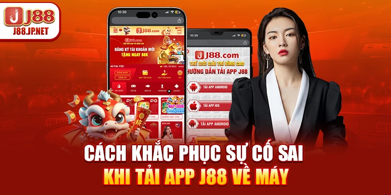 Cách khắc phục sự cố sai khi tải app J88 về máy