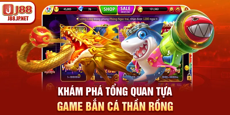 Khám phá tổng quan tựa game bắn cá Thần Rồng