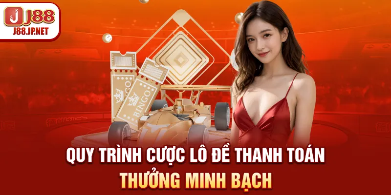 Quy trình cược lô đề thanh toán thưởng minh bạch